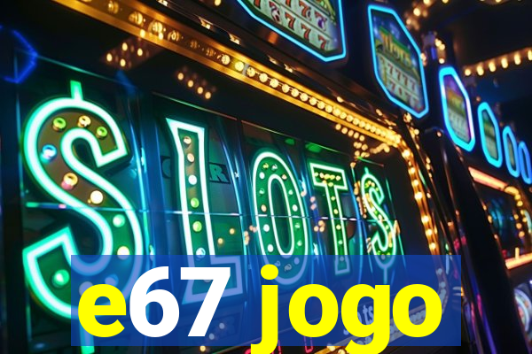 e67 jogo